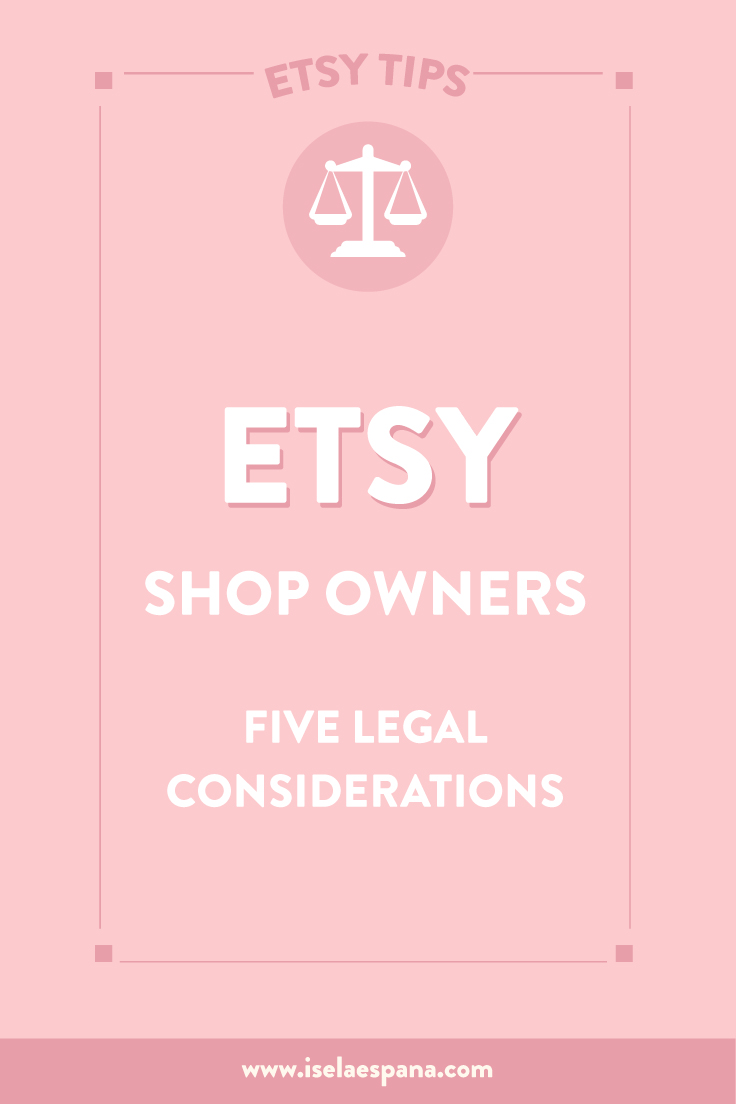 Etsy Shop Owners: FIVE Legal Considerations - Iselaespana